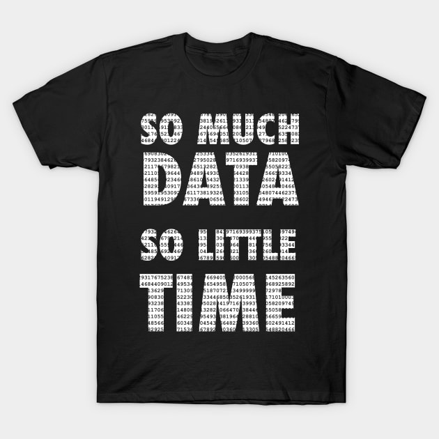 So much data, so little time - machine learning T-Shirt by orumcartoons